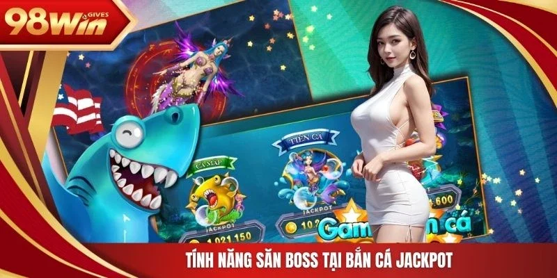 Tính năng săn boss tại bắn cá Jackpot